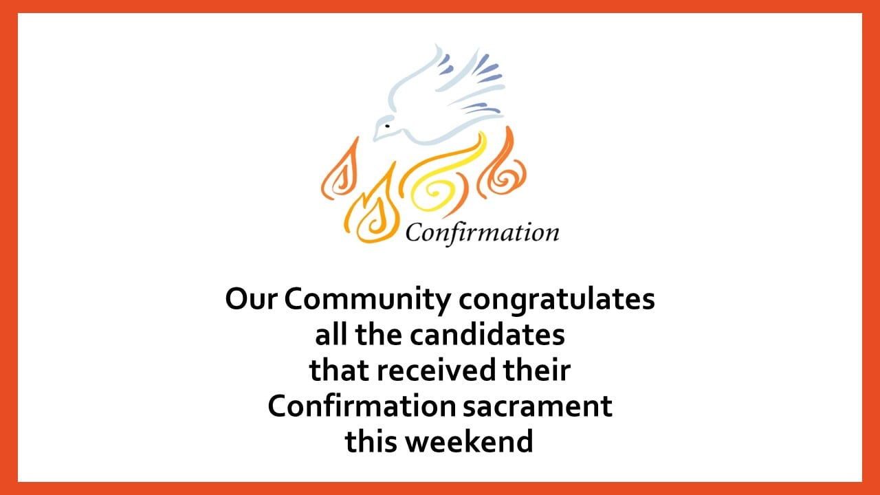 Our Community congratulates all the candidates who have received their Sacrament of Confirmation